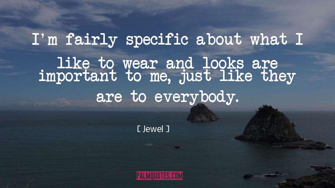 Jewel Quotes: I'm fairly specific about what