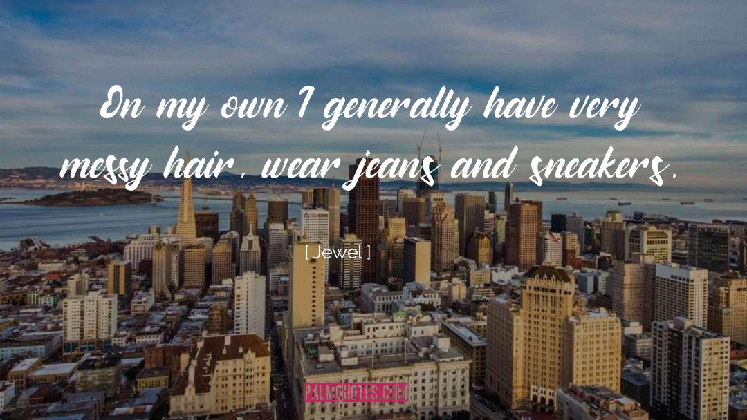Jewel Quotes: On my own I generally