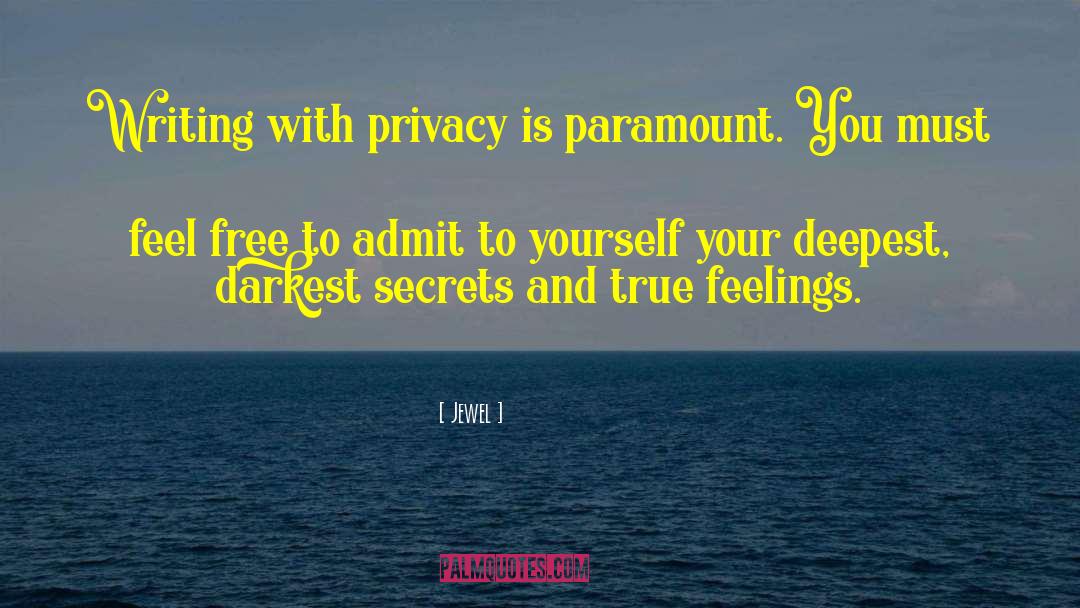 Jewel Quotes: Writing with privacy is paramount.