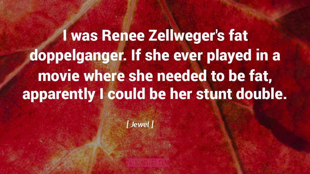 Jewel Quotes: I was Renee Zellweger's fat