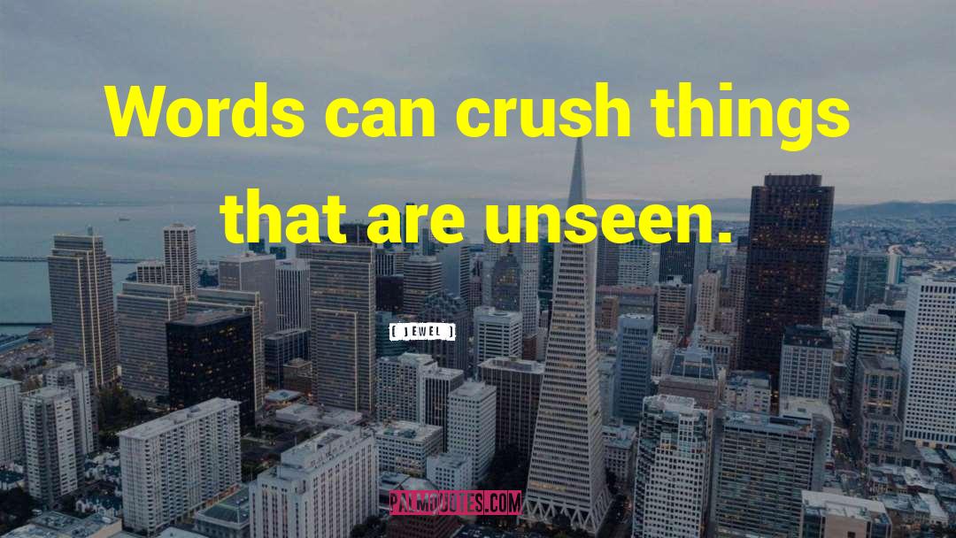 Jewel Quotes: Words can crush things that
