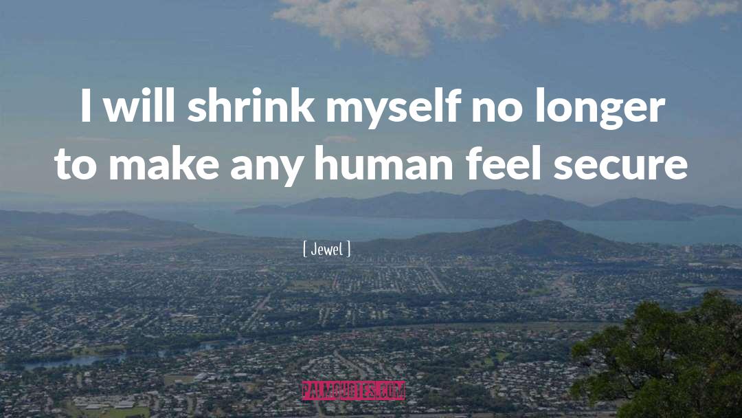Jewel Quotes: I will shrink myself no
