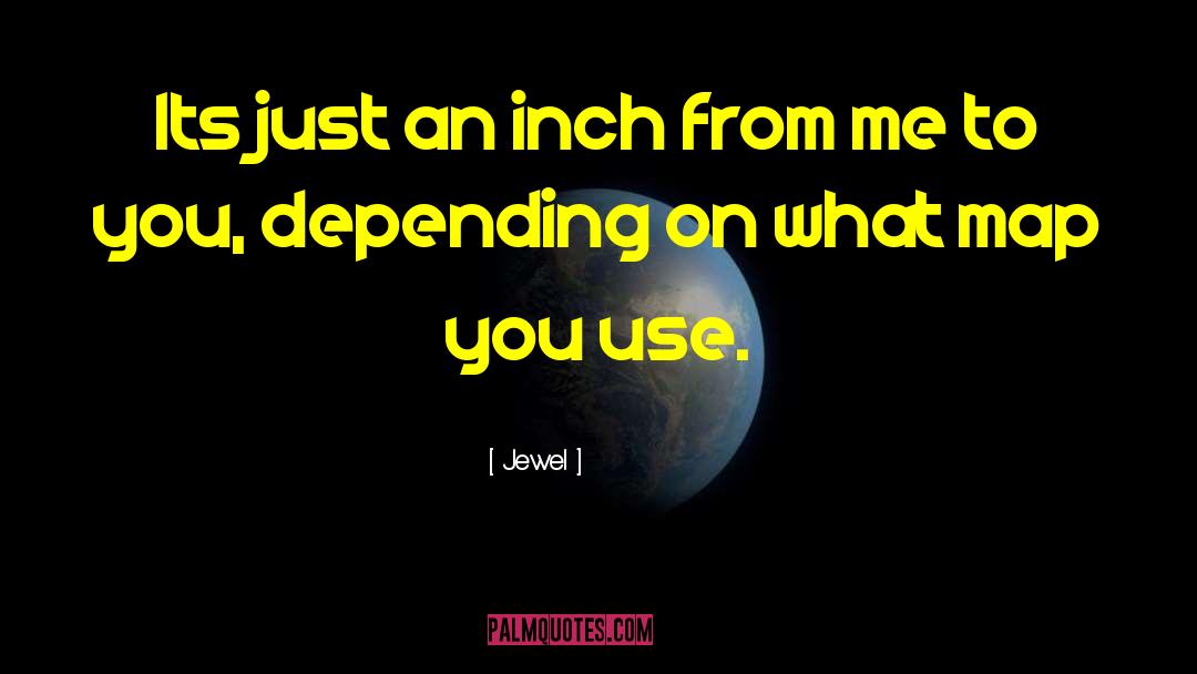 Jewel Quotes: Its just an inch from