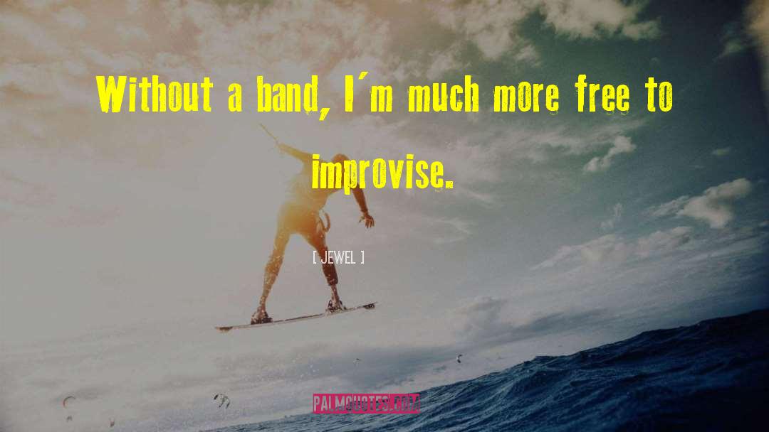 Jewel Quotes: Without a band, I'm much