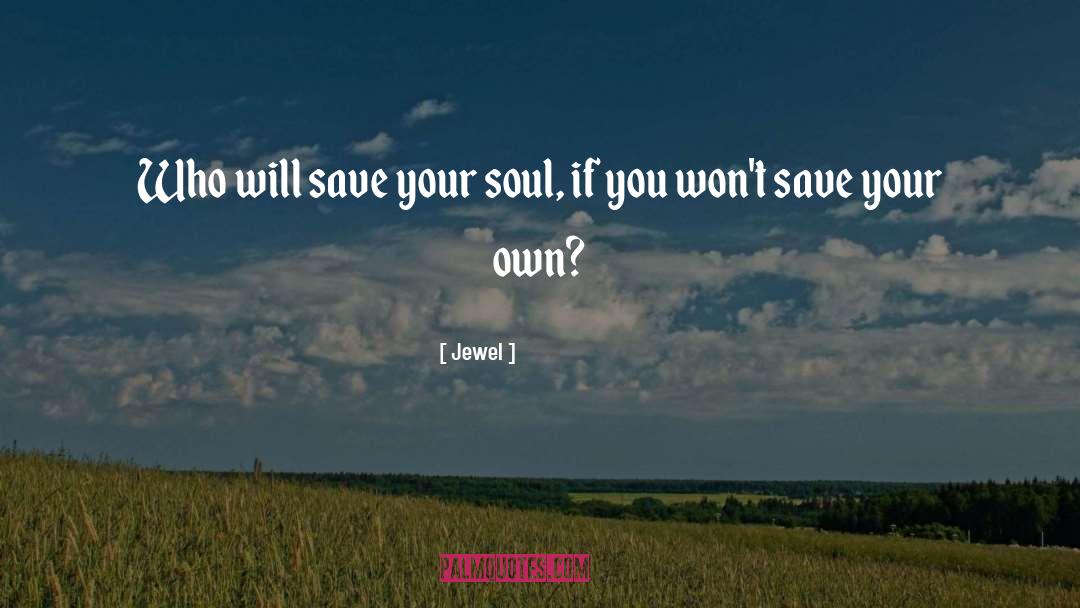 Jewel Quotes: Who will save your soul,