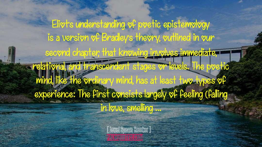 Jewel Spears Brooker Quotes: Eliot's understanding of poetic epistemology