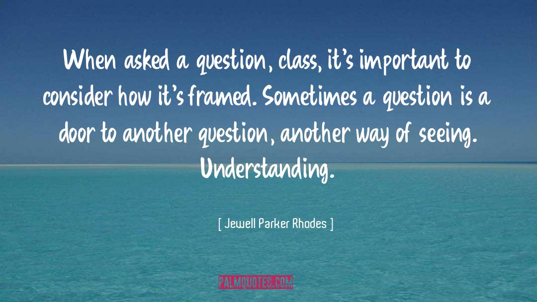 Jewell Parker Rhodes Quotes: When asked a question, class,