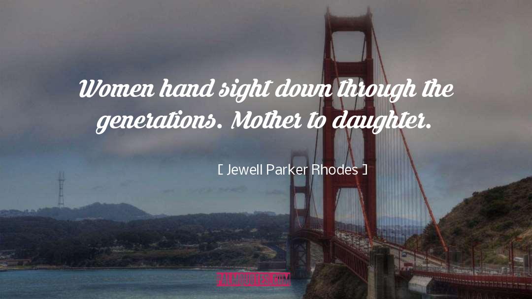 Jewell Parker Rhodes Quotes: Women hand sight down through
