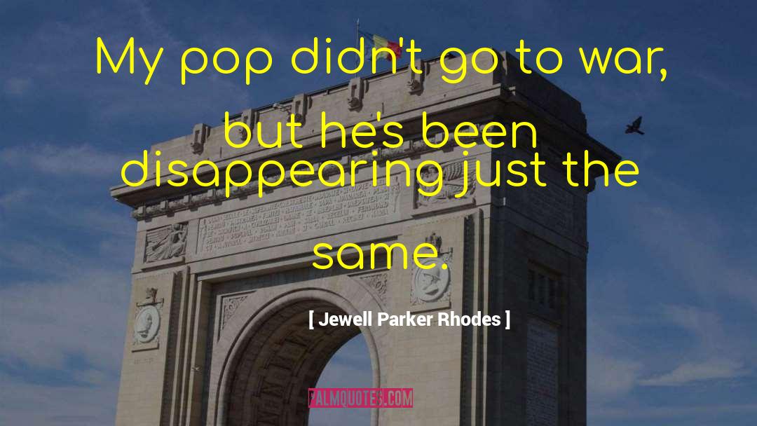 Jewell Parker Rhodes Quotes: My pop didn't go to