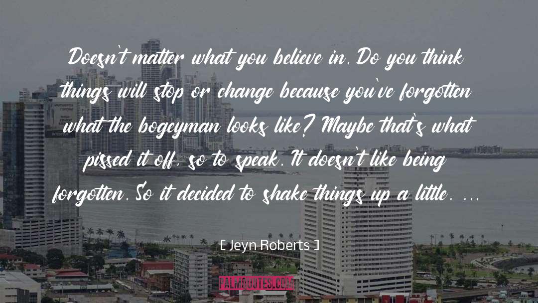 Jeyn Roberts Quotes: Doesn't matter what you believe