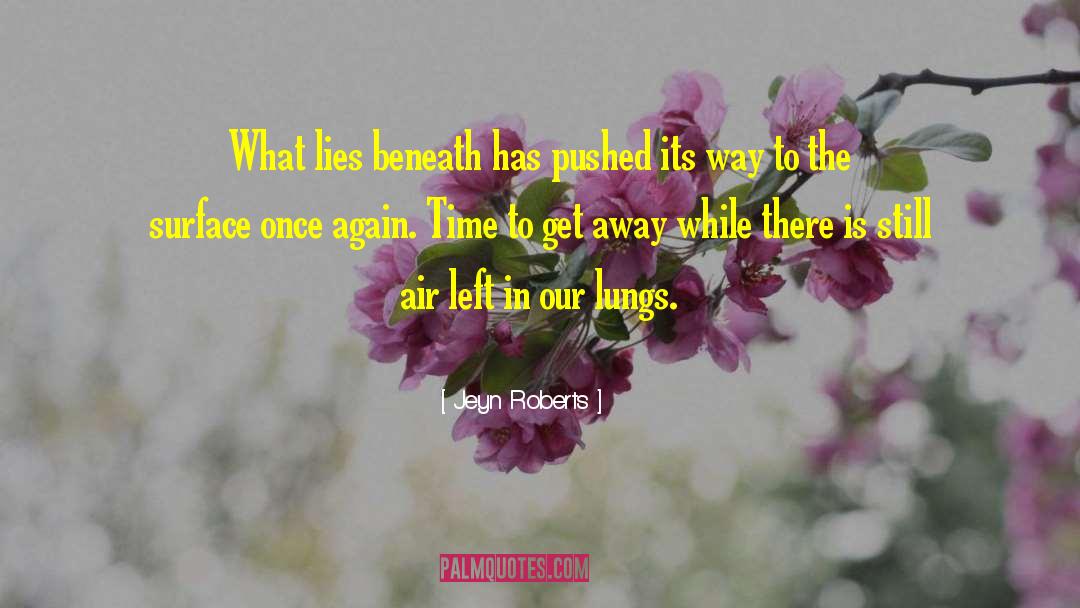 Jeyn Roberts Quotes: What lies beneath has pushed