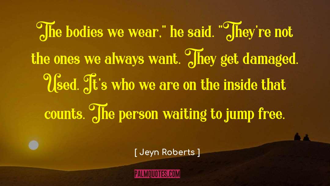 Jeyn Roberts Quotes: The bodies we wear,