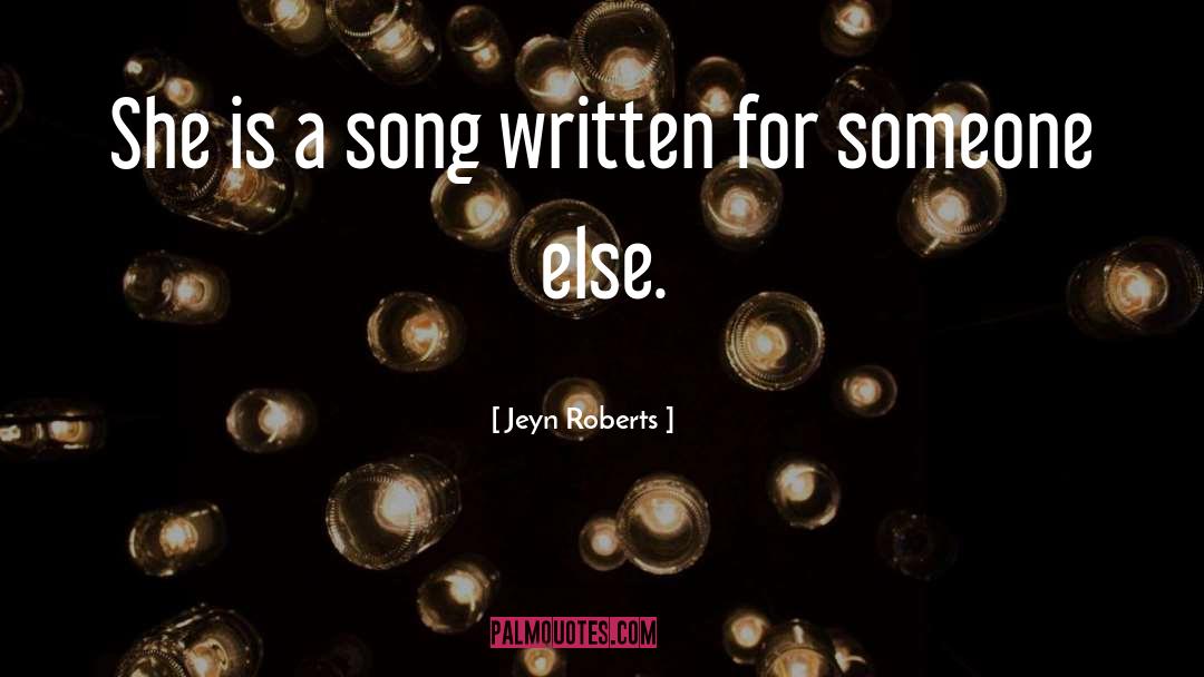 Jeyn Roberts Quotes: She is a song written