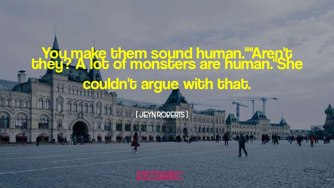 Jeyn Roberts Quotes: You make them sound human.