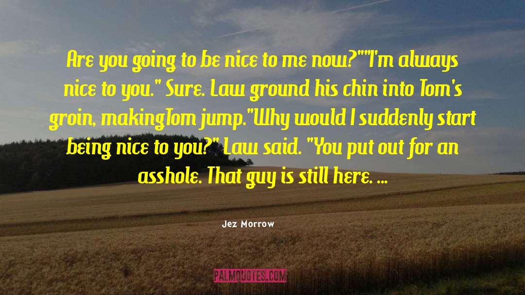 Jez Morrow Quotes: Are you going to be