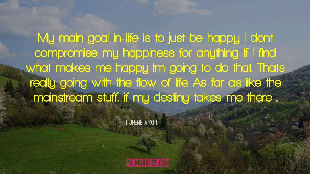 Jhene Aiko Quotes: My main goal in life