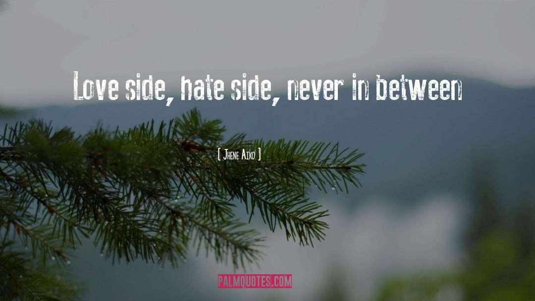 Jhene Aiko Quotes: Love side, hate side, never