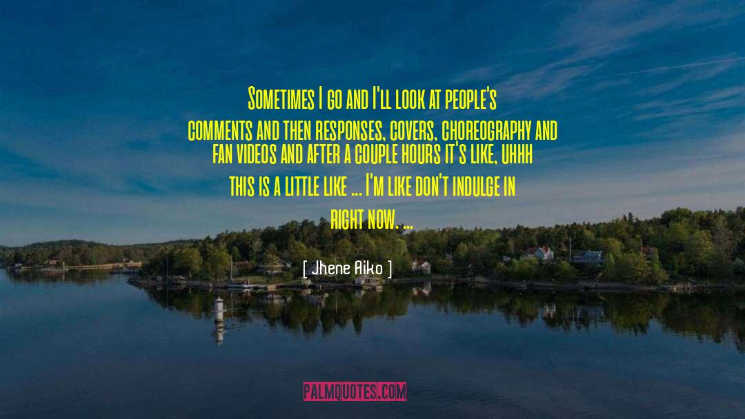 Jhene Aiko Quotes: Sometimes I go and I'll