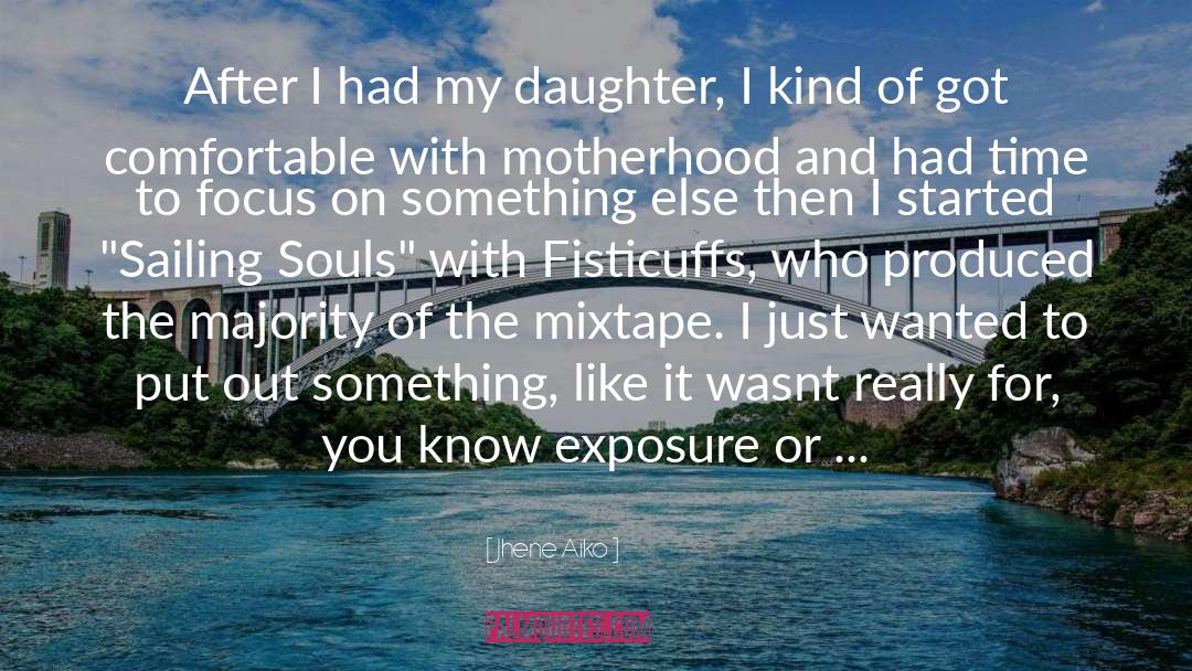 Jhene Aiko Quotes: After I had my daughter,