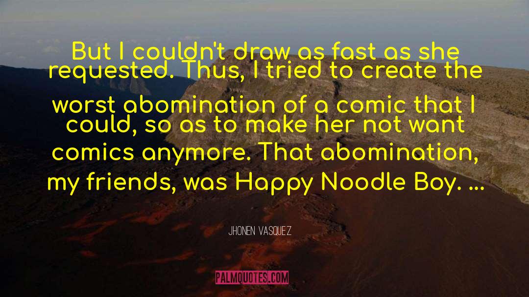 Jhonen Vasquez Quotes: But I couldn't draw as