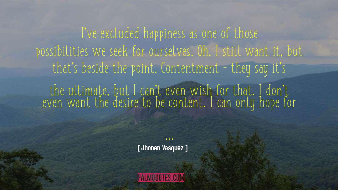 Jhonen Vasquez Quotes: I've excluded happiness as one