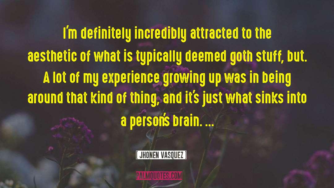 Jhonen Vasquez Quotes: I'm definitely incredibly attracted to