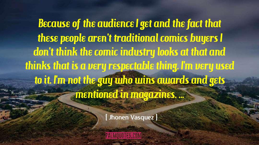 Jhonen Vasquez Quotes: Because of the audience I