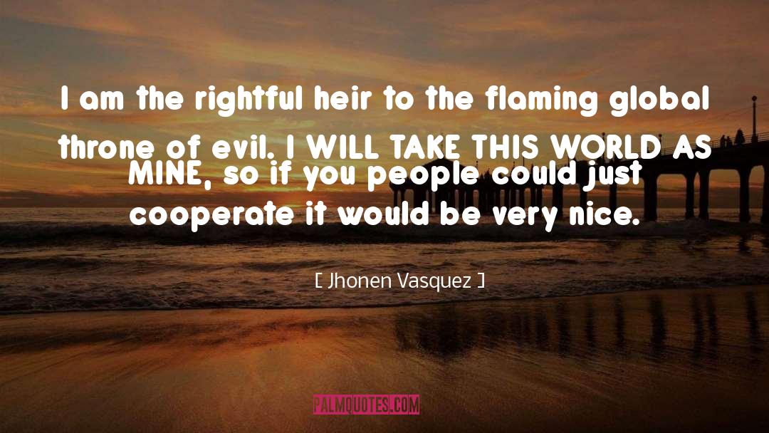 Jhonen Vasquez Quotes: I am the rightful heir