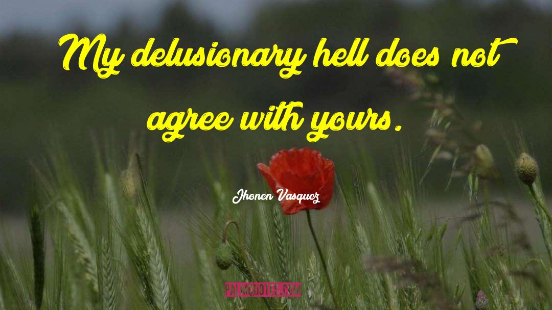 Jhonen Vasquez Quotes: My delusionary hell does not