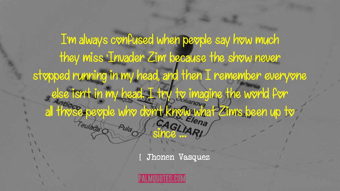 Jhonen Vasquez Quotes: I'm always confused when people