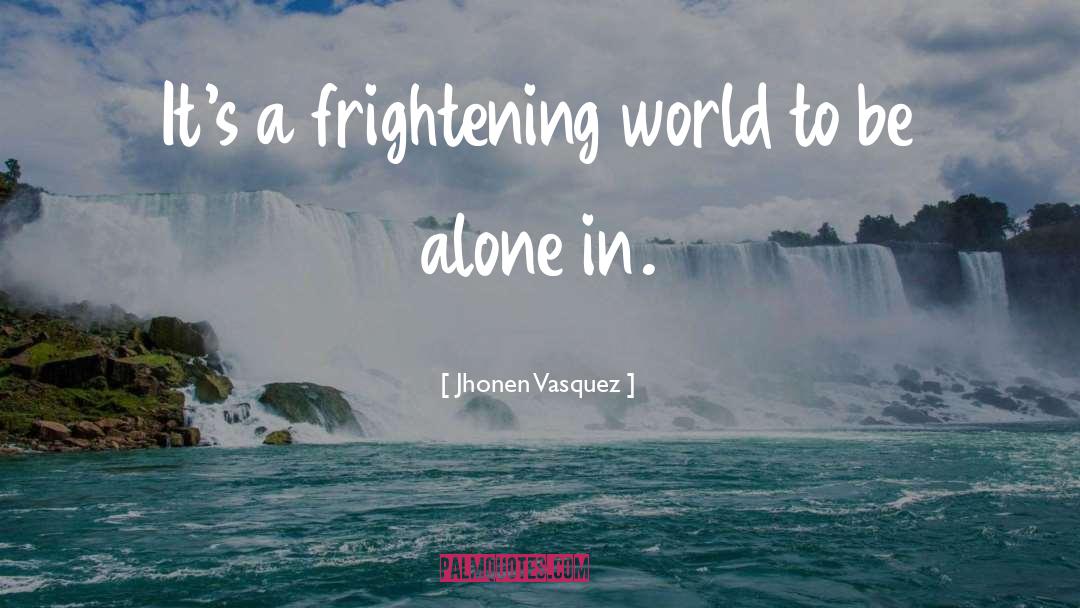 Jhonen Vasquez Quotes: It's a frightening world to