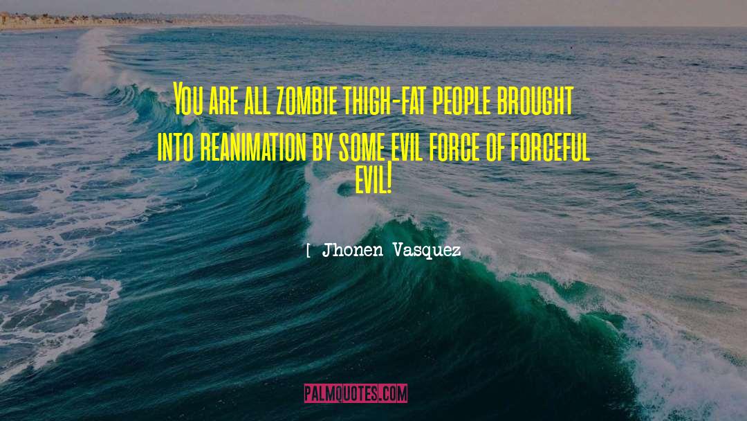 Jhonen Vasquez Quotes: You are all zombie thigh-fat