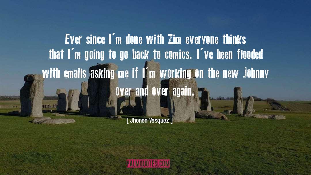 Jhonen Vasquez Quotes: Ever since I'm done with