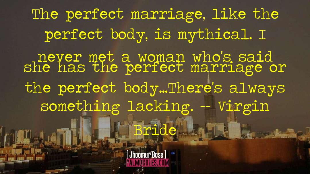 Jhoomur Bose Quotes: The perfect marriage, like the