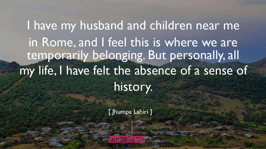 Jhumpa Lahiri Quotes: I have my husband and