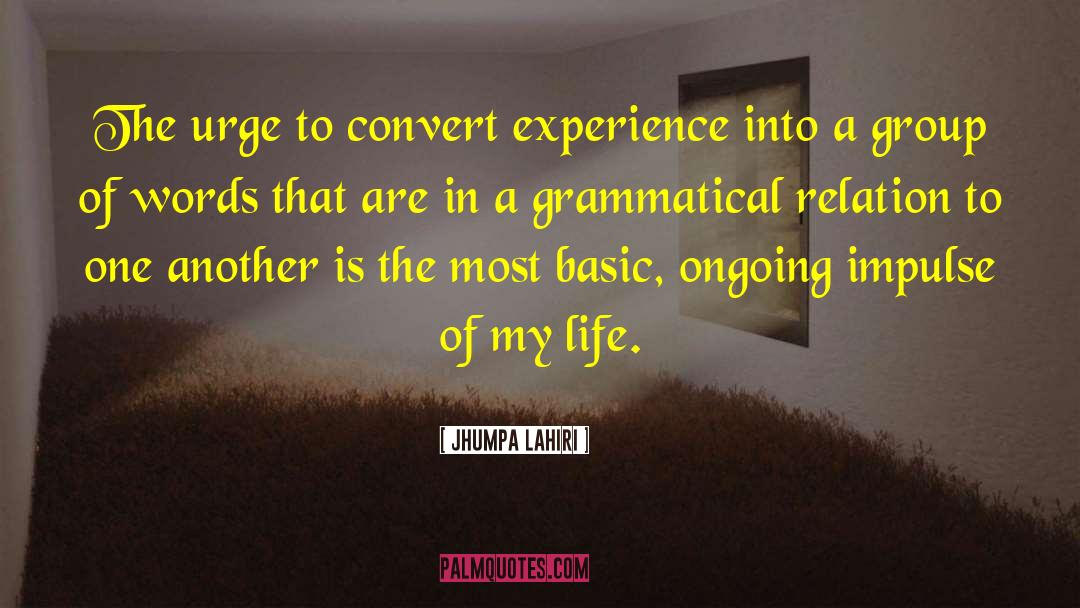 Jhumpa Lahiri Quotes: The urge to convert experience