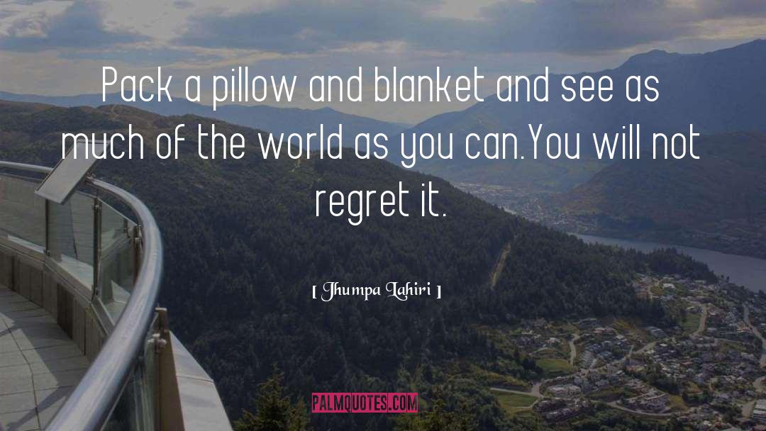 Jhumpa Lahiri Quotes: Pack a pillow and blanket