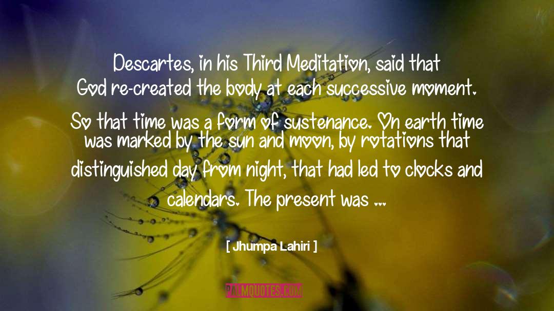 Jhumpa Lahiri Quotes: Descartes, in his Third Meditation,