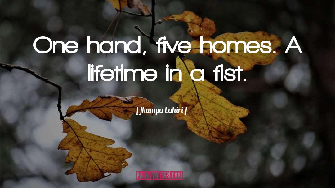 Jhumpa Lahiri Quotes: One hand, five homes. A