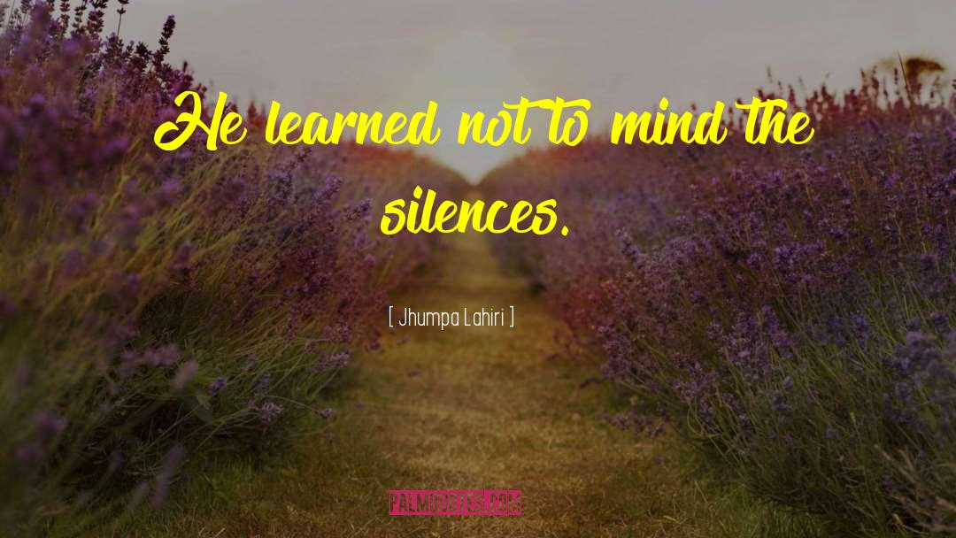 Jhumpa Lahiri Quotes: He learned not to mind