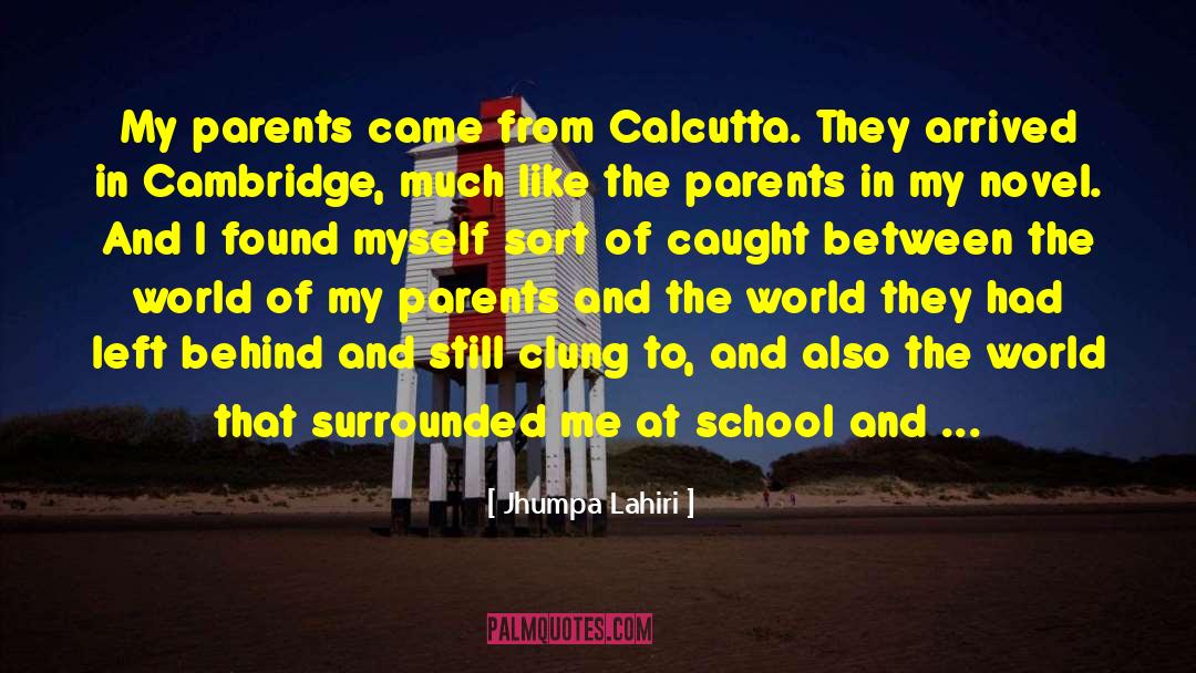 Jhumpa Lahiri Quotes: My parents came from Calcutta.
