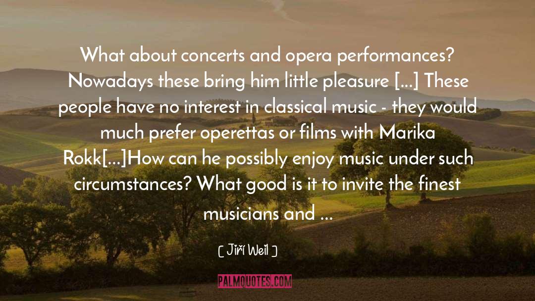Jiří Weil Quotes: What about concerts and opera