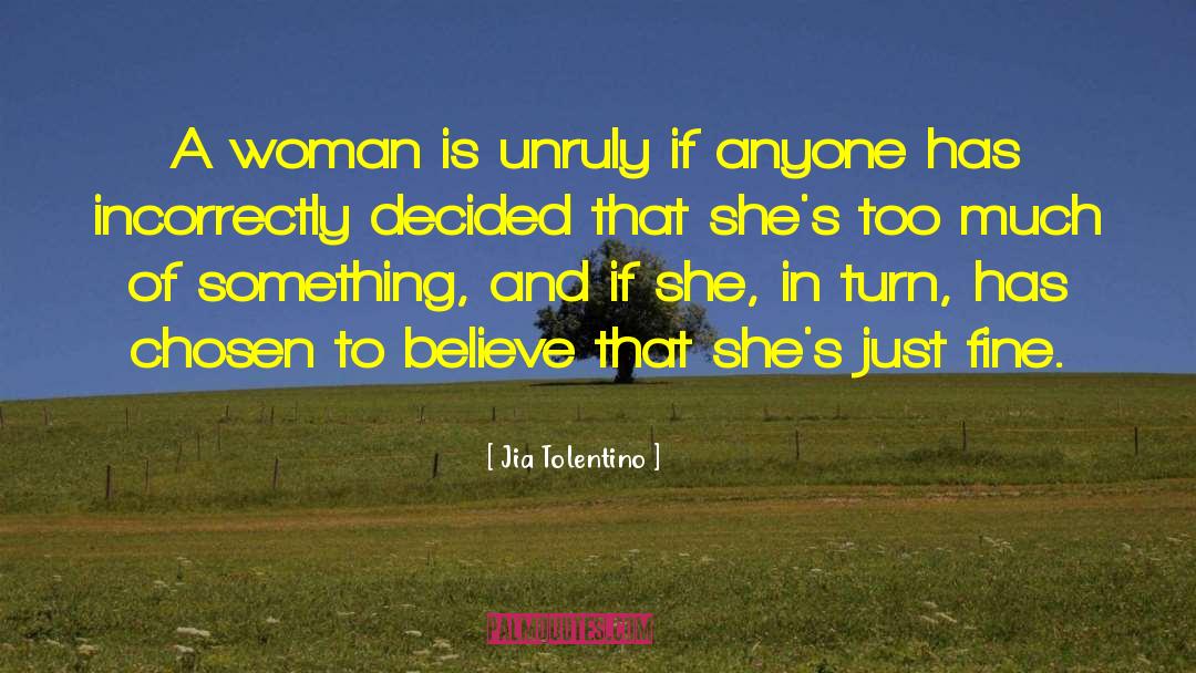 Jia Tolentino Quotes: A woman is unruly if