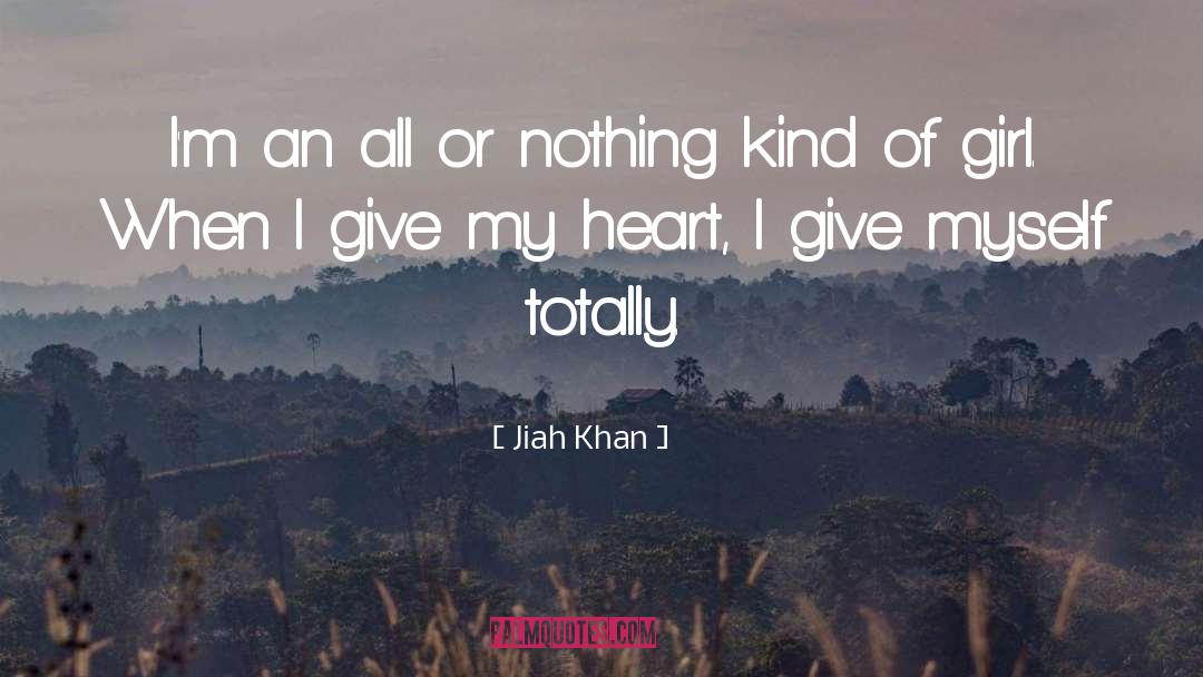 Jiah Khan Quotes: I'm an all or nothing