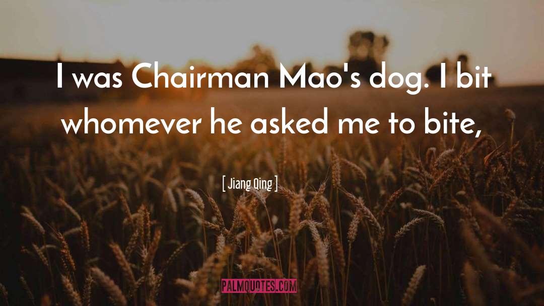 Jiang Qing Quotes: I was Chairman Mao's dog.