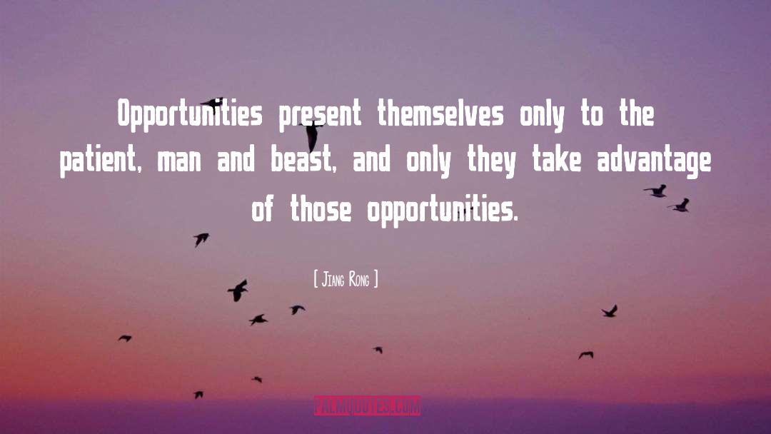 Jiang Rong Quotes: Opportunities present themselves only to