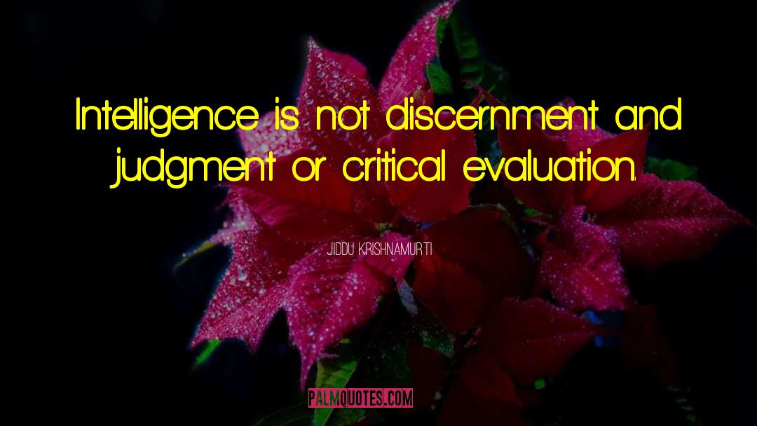 Jiddu Krishnamurti Quotes: Intelligence is not discernment and