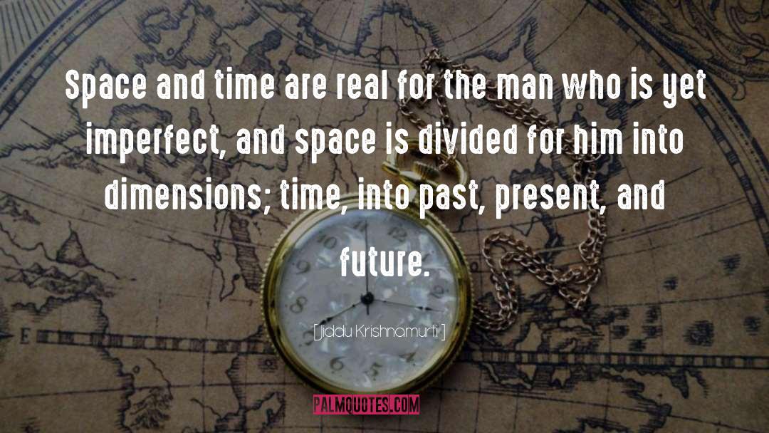 Jiddu Krishnamurti Quotes: Space and time are real