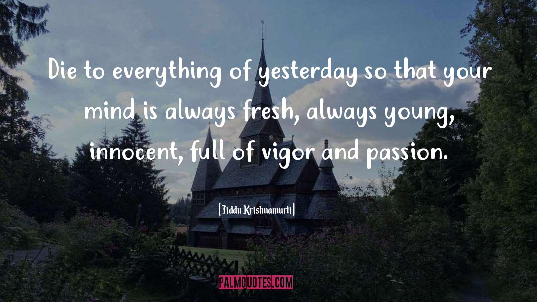 Jiddu Krishnamurti Quotes: Die to everything of yesterday