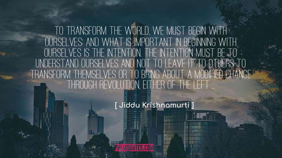 Jiddu Krishnamurti Quotes: To transform the world, we